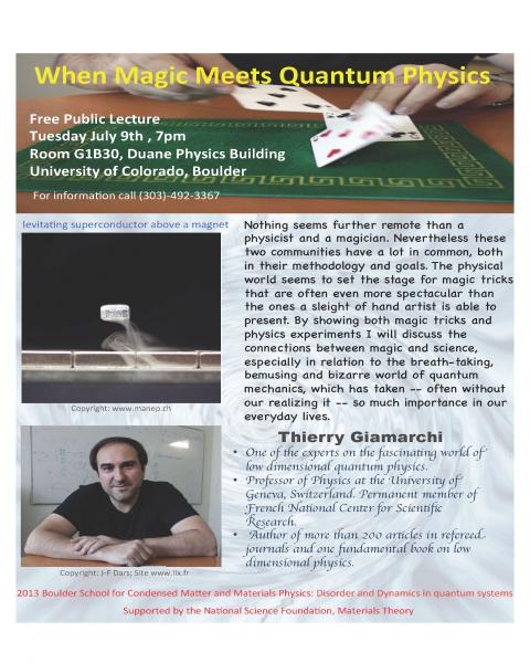 2013 Boulder School Public Lecture, July 9, 2013 at 7pm in Duane Physics Bldg., Rm. G1B30, Thierry Giamarchi, University of Geneva, Switzerland, &quot;When Magic Meets Quantum Physics&quot;